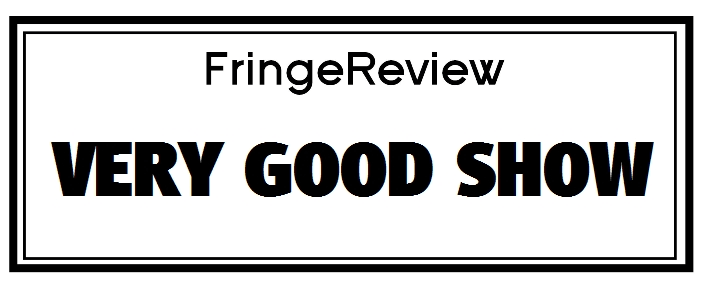 FringeReview graphic with the words “VERY GOOD SHOW” in bold black text inside a bordered white box.